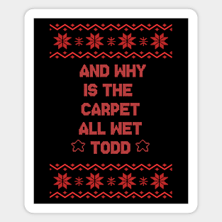 And why is the carpet all wet todd? - Christmas Vacation Magnet